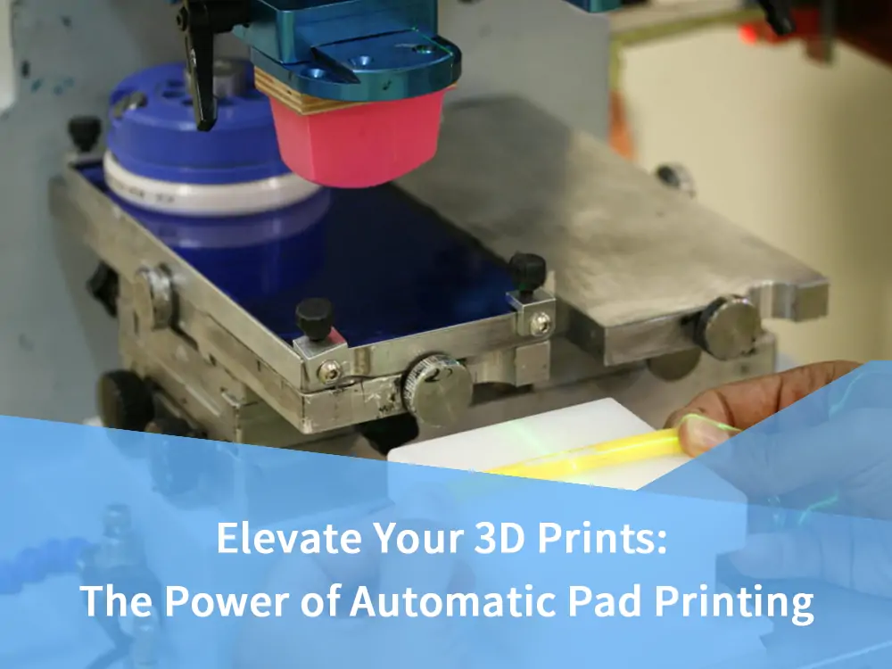 Elevate_Your_3D_Prints_The_Power_of_Automatic_Pad_Printing