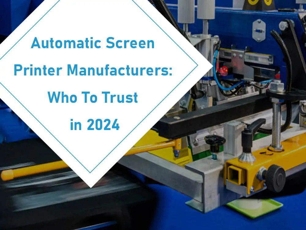 Automatic_Screen_Printer_Manufacturers_Who_To_Trust_In_2024